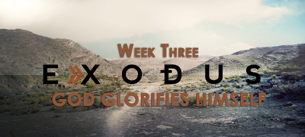Exodus Week 3: God Glorifies Himself