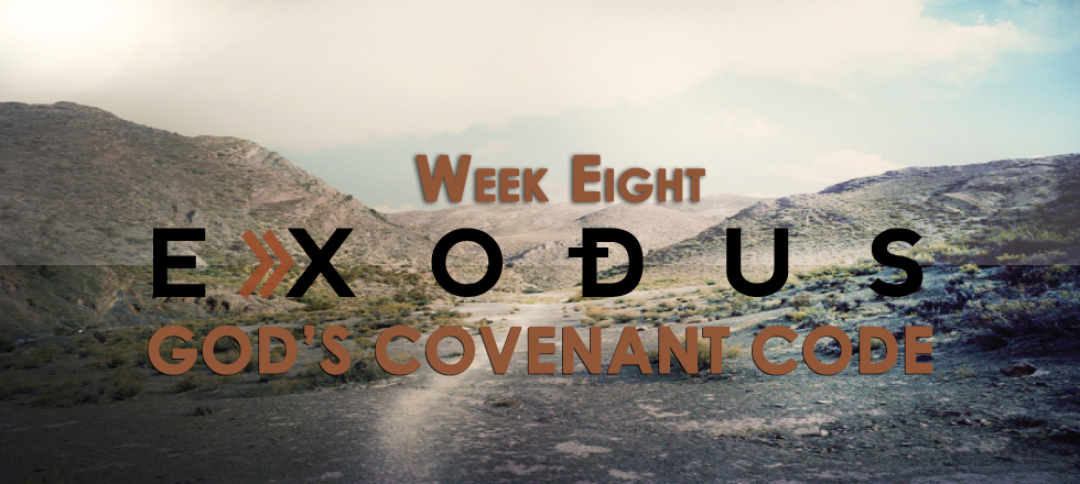 Exodus Week 8: God’s Covenant Code