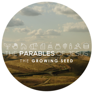 The Parables of Jesus: Week 5 - The Growing Seed