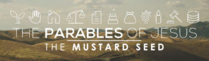 Parables Week 6: The Mustard Seed